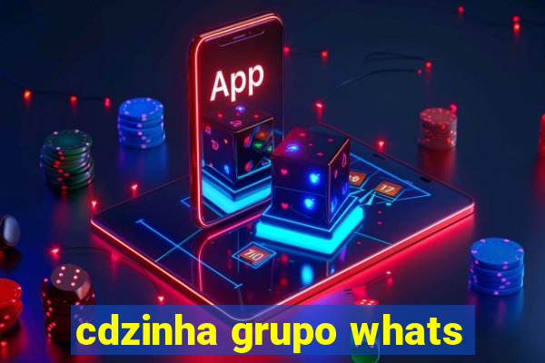 cdzinha grupo whats